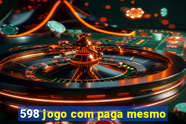 598 jogo com paga mesmo